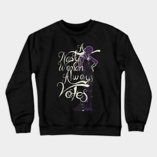 A nasty Woman Always Votes Crewneck Sweatshirt